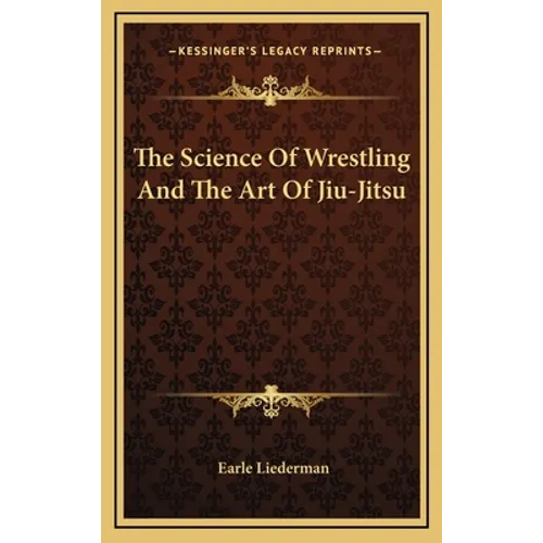 The Science Of Wrestling And The Art Of Jiu-Jitsu - Hardcover
