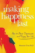 Making Happiness Last: How to Beat Depression and Enjoy Your Life - Paperback