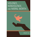 Violence, Nonviolence, and Moral Worth - Hardcover