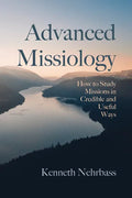 Advanced Missiology: How to Study Missions in Credible and Useful Ways - Paperback