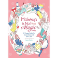 Makeup Is Not (Just) Magic: A Manga Guide to Cosmetics and Skin Care - Paperback