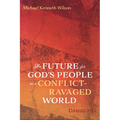 The Future for God's People in a Conflict-Ravaged World - Paperback