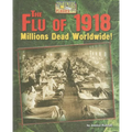 The Flu of 1918: Millions Dead Worldwide! - Library Binding