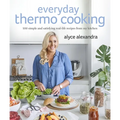 Everyday Thermo Cooking: 100 Simple and Satisfying Real-Life Recipes from My Kitchen - Paperback