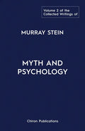 The Collected Writings of Murray Stein: Volume 2: Myth and Psychology - Paperback