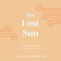 The Lost Sun: A Being Human Guide to Weathering Life's Storms - Hardcover