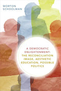 A Democratic Enlightenment: The Reconciliation Image, Aesthetic Education, Possible Politics - Paperback