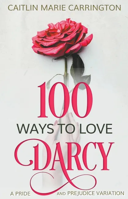 100 Ways to Love Darcy: A Pride and Prejudice Variation - Paperback