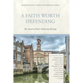 A Faith Worth Defending: The Synod of Dort's Enduring Heritage - Hardcover