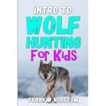 Intro to Wolf Hunting for Kids - Paperback