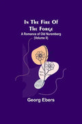 In The Fire Of The Forge; A Romance of Old Nuremberg (Volume II) - Paperback