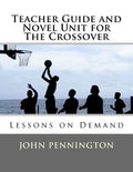 Teacher Guide and Novel Unit for The Crossover: Lessons on Demand - Paperback