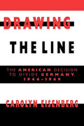 Drawing the Line: The American Decision to Divide Germany, 1944 1949 - Paperback