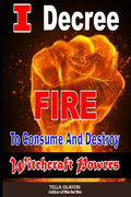 I Decree Fire To Consume And Destroy Witchcraft Powers - Paperback