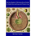 Saving Seeds: A Permaculture Guide to Seed Harvesting and Preserving - Paperback