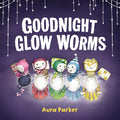 Goodnight, Glow Worms - Hardcover