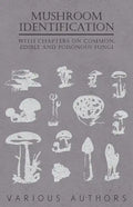 Mushroom Identification - With Chapters on Common, Edible and Poisonous Fungi - Paperback