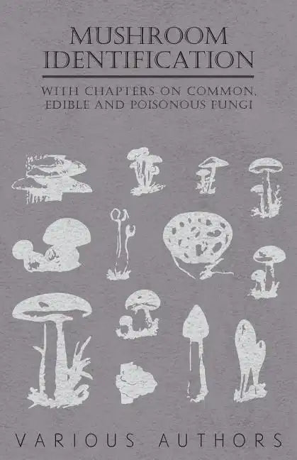 Mushroom Identification - With Chapters on Common, Edible and Poisonous Fungi - Paperback