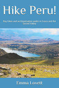 Hike Peru!: Day hikes and acclimatisation walks in Cusco and the Sacred Valley - Paperback