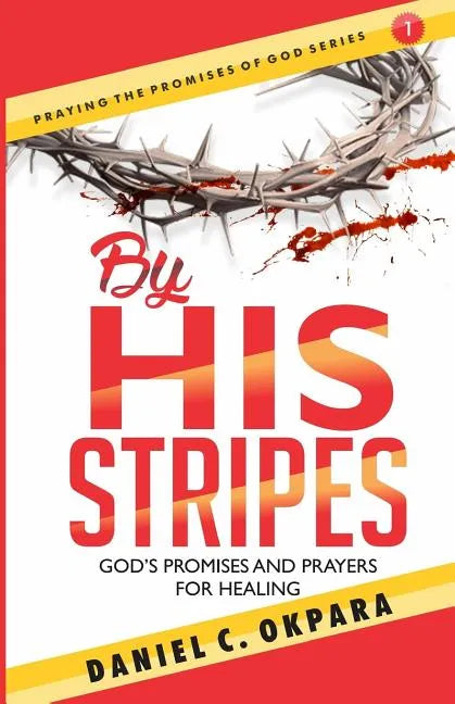 By His Stripes: God's Promises & Prayers for Healing - Paperback