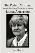 The Perfect Mistress, for Small Men with Large Ambitions - Paperback