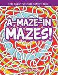 A-Maze-in Mazes! Kids Super Fun Maze Activity Book - Paperback