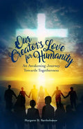 Our Creator's Love for Humanity: An Awakening Journey Towards Togetherness - Paperback