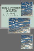 The Constitution of the State of Illinois: A Quick Reference Guide - Paperback