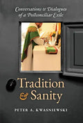Tradition and Sanity: Conversations & Dialogues of a Postconciliar Exile - Hardcover