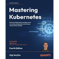 Mastering Kubernetes - Fourth Edition: Dive into Kubernetes and learn how to create and operate world-class cloud-native systems - Paperback
