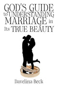 God's Guide to Understanding Marriage in Its True Beauty - Paperback