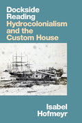 Dockside Reading: Hydrocolonialism and the Custom House - Paperback