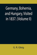 Germany, Bohemia, and Hungary, Visited in 1837. (Volume II) - Paperback