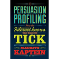 Persuasion Profiling: How the internet knows what makes you tick - Paperback