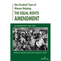 One Hundred Years of Women Debating the Equal Rights Amendment: An Anthology, 1923-2023 - Paperback