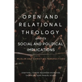 Open and Relational Theology and Its Social and Political Implications - Paperback