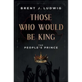 Those Who Would Be King: The People's Prince - Hardcover