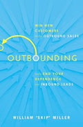 Outbounding: Win New Customers with Outbound Sales and End Your Dependence on Inbound Leads - Paperback