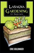 Lasagna Gardening for Beginners: The Enlightened Way to Compost and Garden at the Same Time - Paperback
