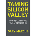 Taming Silicon Valley: How We Can Ensure That AI Works for Us - Paperback