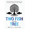 Two Fish and the Tree: Prioritizing Strengths, Embracing Differences, and Transforming Role Alignment in Today's Workplace - Hardcover