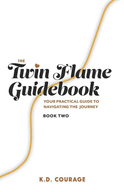 The Twin Flame Guidebook: Your Practical Guide to Navigating the Journey (Book Two) - Paperback