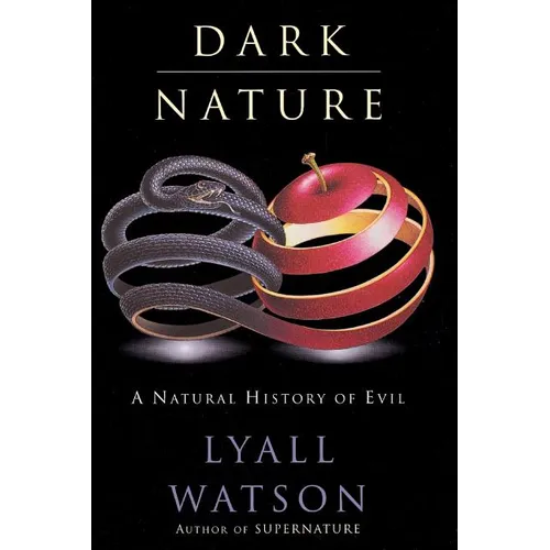 Dark Nature: Natural History of Evil, a - Paperback