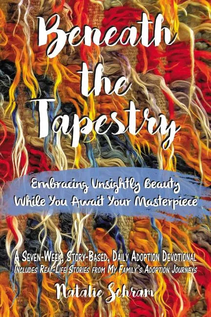 Beneath the Tapestry: Embracing Unsightly Beauty While You Await Your Masterpiece. - Paperback