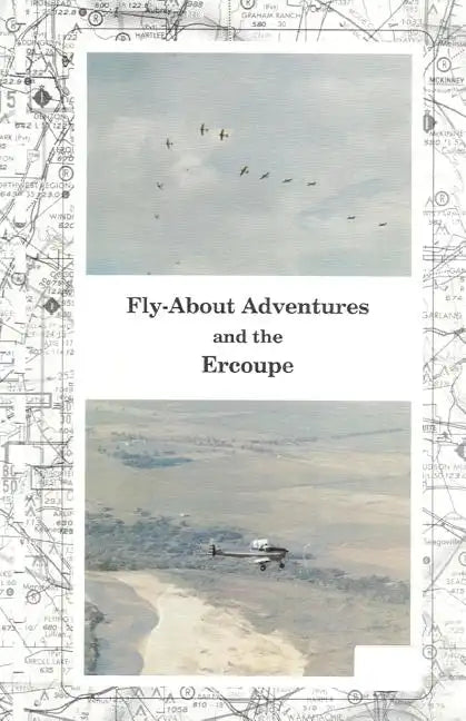Fly-About Adventures and the Ercoupe: Flying the "open cockpit convertable" Ercoupe - Paperback