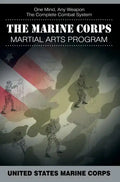 The Marine Corps Martial Arts Program: The Complete Combat System - Hardcover