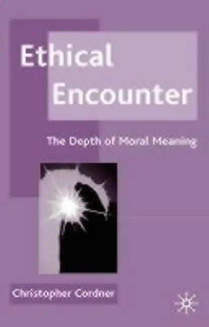 Ethical Encounter: The Depth of Moral Meaning - Hardcover
