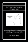 Pattern Matching Coverages: Shut Down the Modern Pass Game with Simple Coverage Rules - Paperback