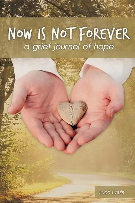 Now Is Not Forever: A Grief Journal of Hope - Paperback