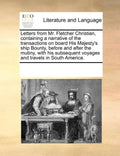 Letters from Mr. Fletcher Christian, Containing a Narrative of the Transactions on Board His Majesty's Ship Bounty, Before and After the Mutiny, with - Paperback